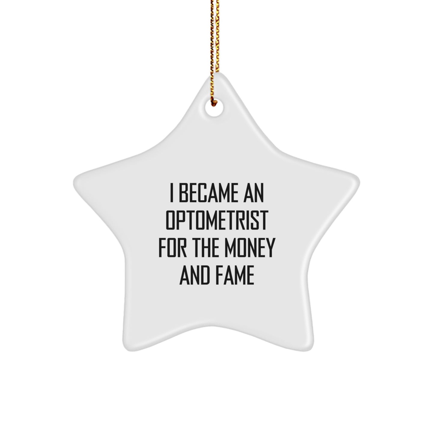 Funny Optometrist Gifts for Men - I Became An Optometrist For The Money And Fame Star Ornament Christmas Memorable Presents from Friends - Image 1