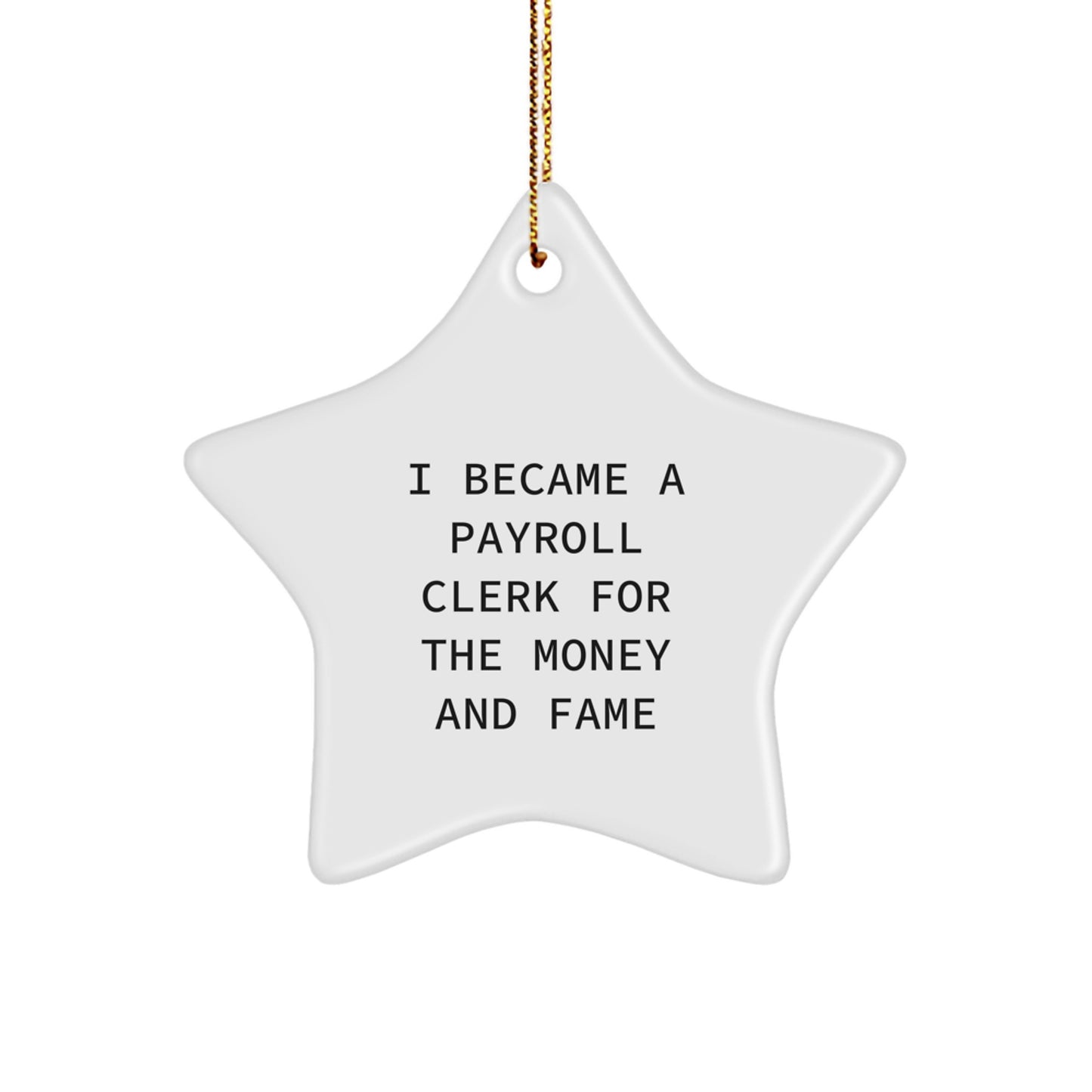 Funny Payroll Clerk Gifts for Men, Women, Coworkers, and Family - I Became A Payroll Clerk For The Money And Fame Star Ornament, White, 3.25'' tall, Christmas Unique Presents - Image 1