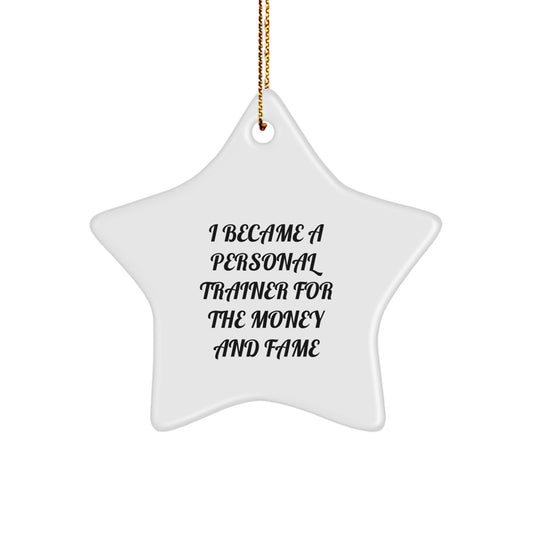 Funny Personal Trainer Gifts for Men and Women - Star Ornament with 'I Became A Personal Trainer For The Money And Fame' Quote - Gifts from Family to Coworkers - Christmas Unique Ornaments - Image 1