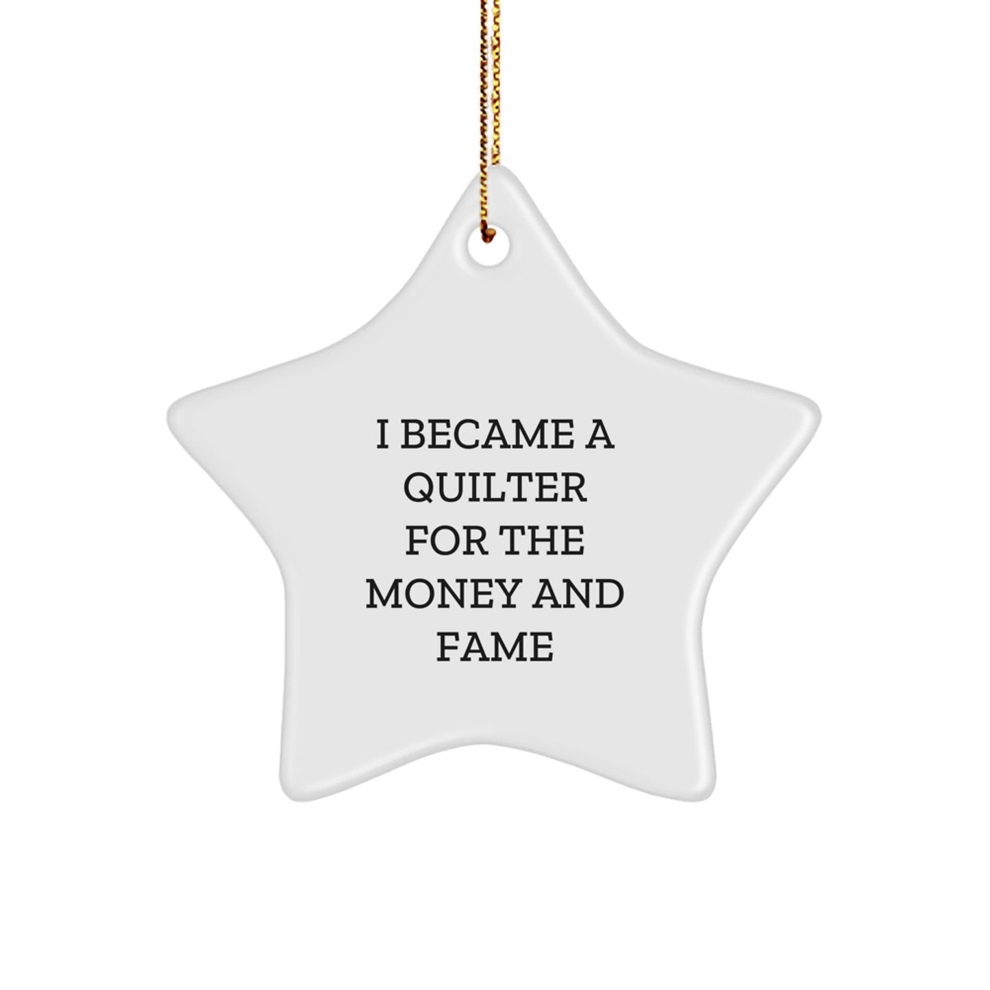 Quilter's Delight, Funny Star Ornament Gifts from Family, for Quilters, 'I Became A Quilter For The Money And Fame' Christmas Unique Gifts - Image 1