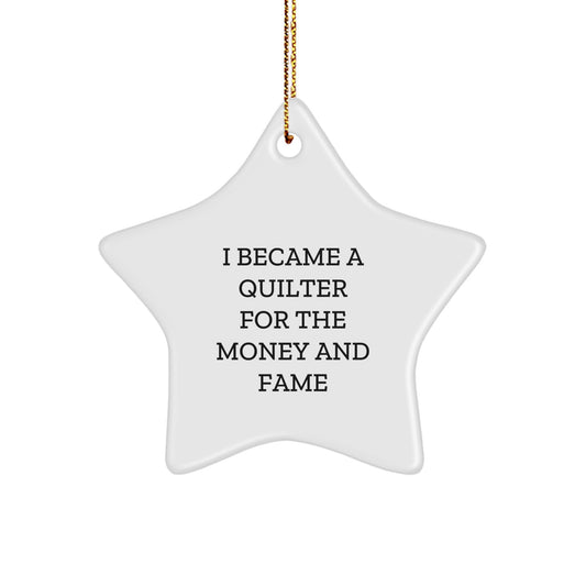 Quilter's Delight, Funny Star Ornament Gifts from Family, for Quilters, 'I Became A Quilter For The Money And Fame' Christmas Unique Gifts - Image 1