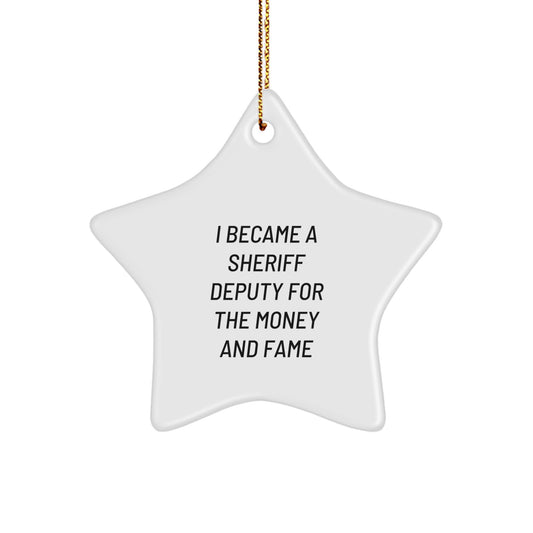 Funny Sheriff Deputy Gifts - I Became A Sheriff Deputy For The Money And Fame Christmas Star Ornament for Him, Her, Friends, or Family from a Sheriff Deputy - Image 1