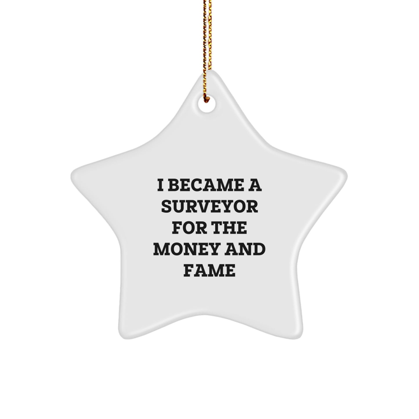 Funny Surveyor Gifts for Men, Women, Friends, Coworkers - I Became A Surveyor For The Money And Fame Star Ornament, Christmas Unique Gifts from Family - Image 1