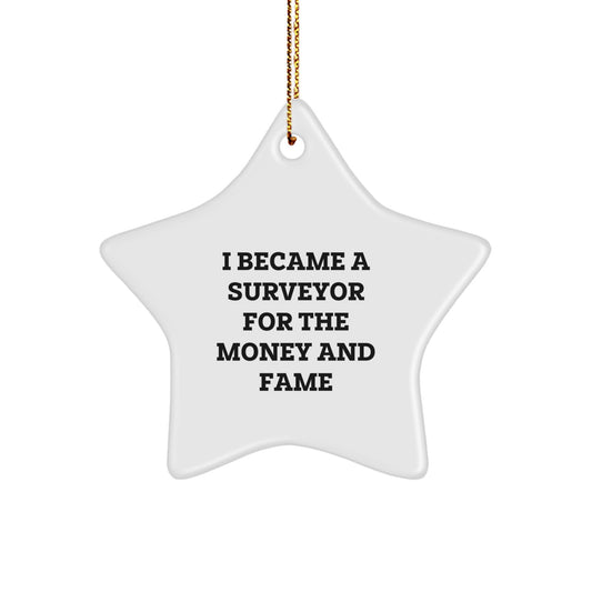Funny Surveyor Gifts for Men, Women, Friends, Coworkers - I Became A Surveyor For The Money And Fame Star Ornament, Christmas Unique Gifts from Family - Image 1