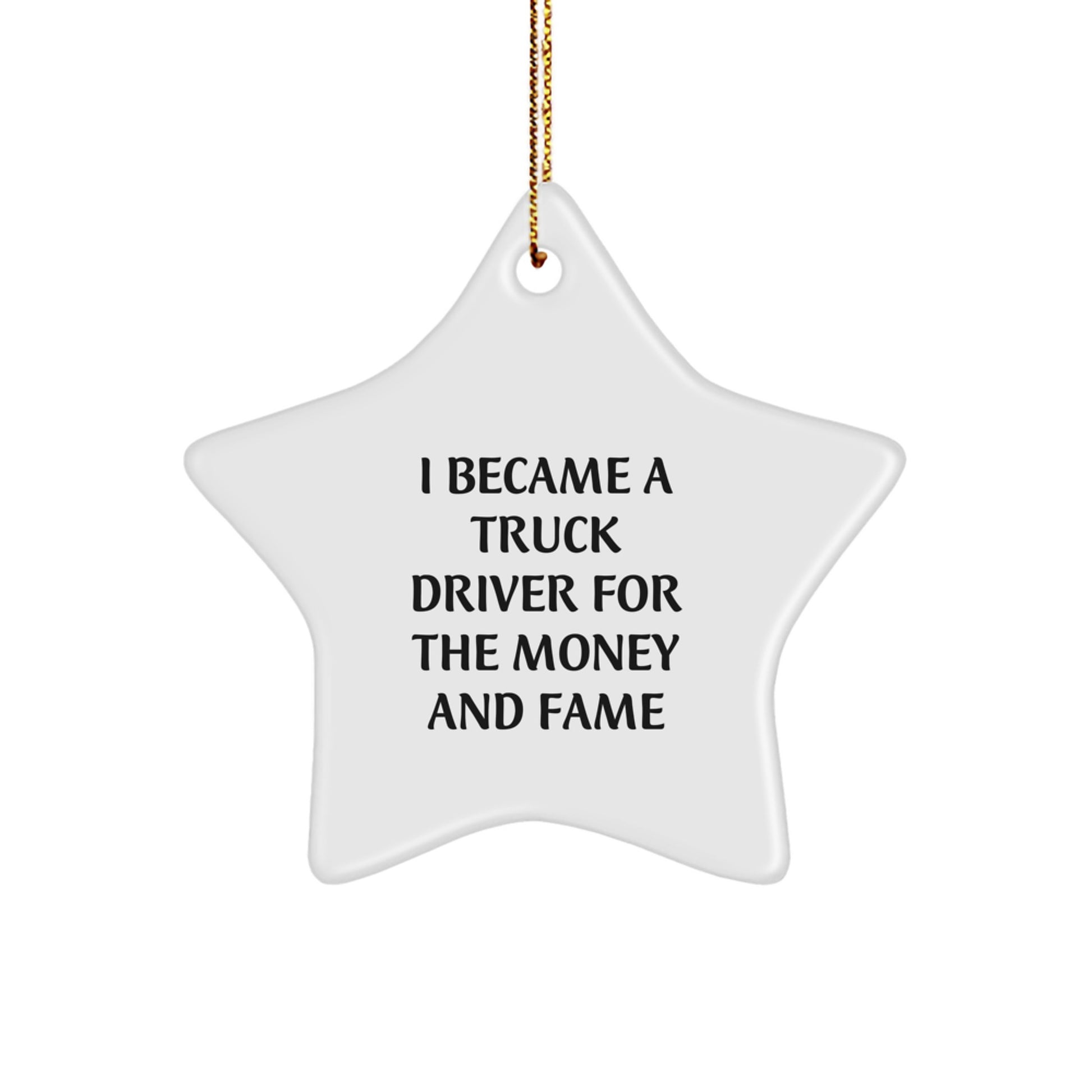 Funny Truck Driver Gifts from Men - Star Ornament for Christmas Unique Presents, 'I Became A Truck Driver For The Money And Fame' Quote, Gifts for Truck Drivers, Christmas Decorations - Image 1