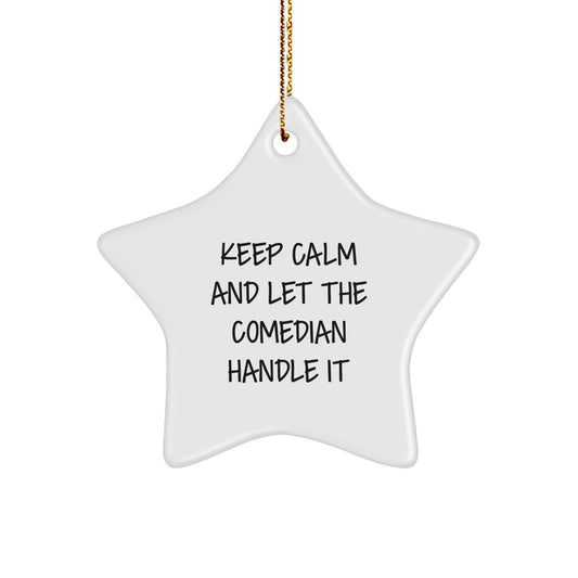 Funny Comedian Gifts from Friends for Christmas - 'Keep Calm And Let The Comedian Handle It' Star Ornament - Image 1