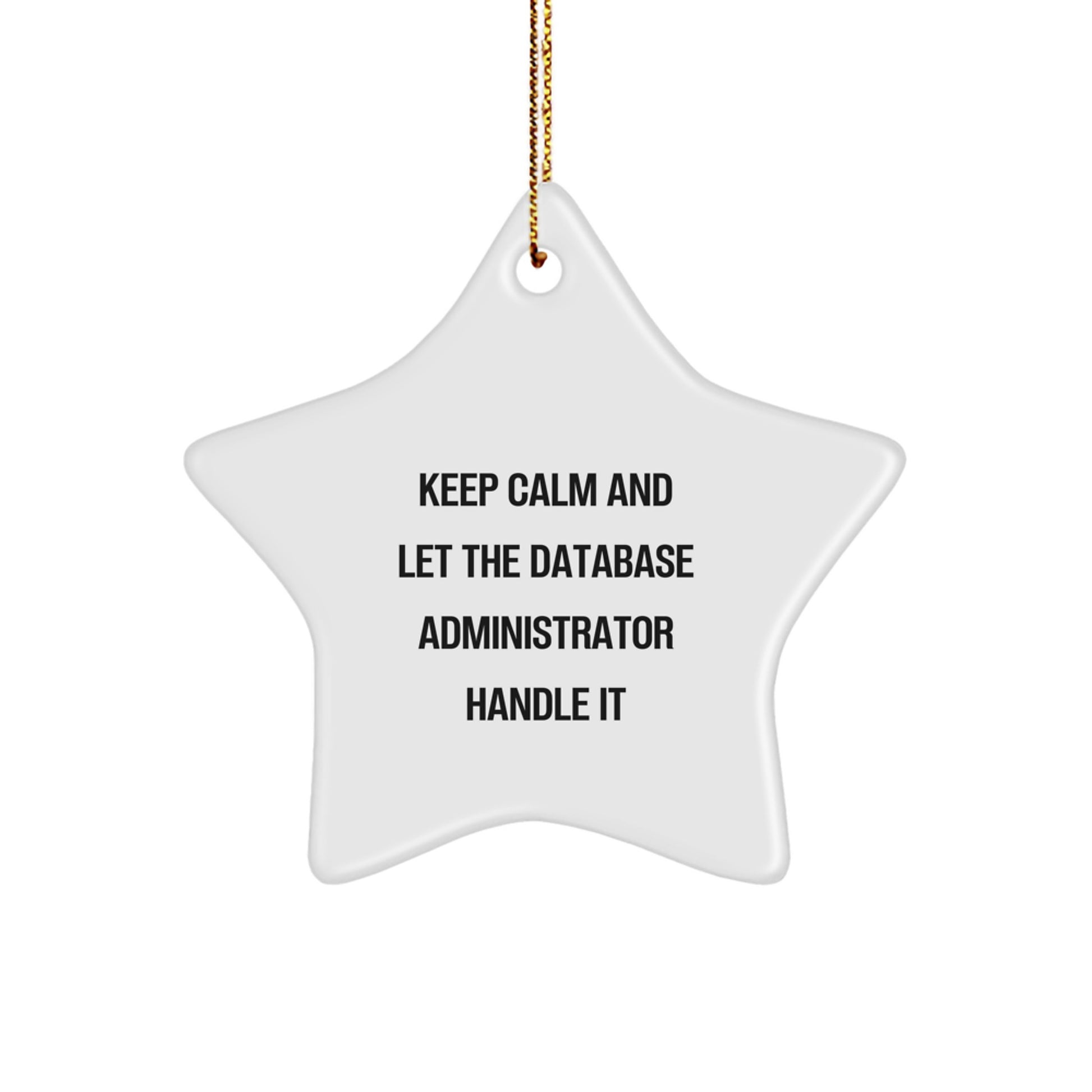 Database Administrator Star Ornament, Funny Quote, Christmas Unique Gift for Him from Friends, 'Keep Calm and Let the Database Administrator Handle It' - Image 1