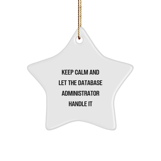 Database Administrator Star Ornament, Funny Quote, Christmas Unique Gift for Him from Friends, 'Keep Calm and Let the Database Administrator Handle It' - Image 1