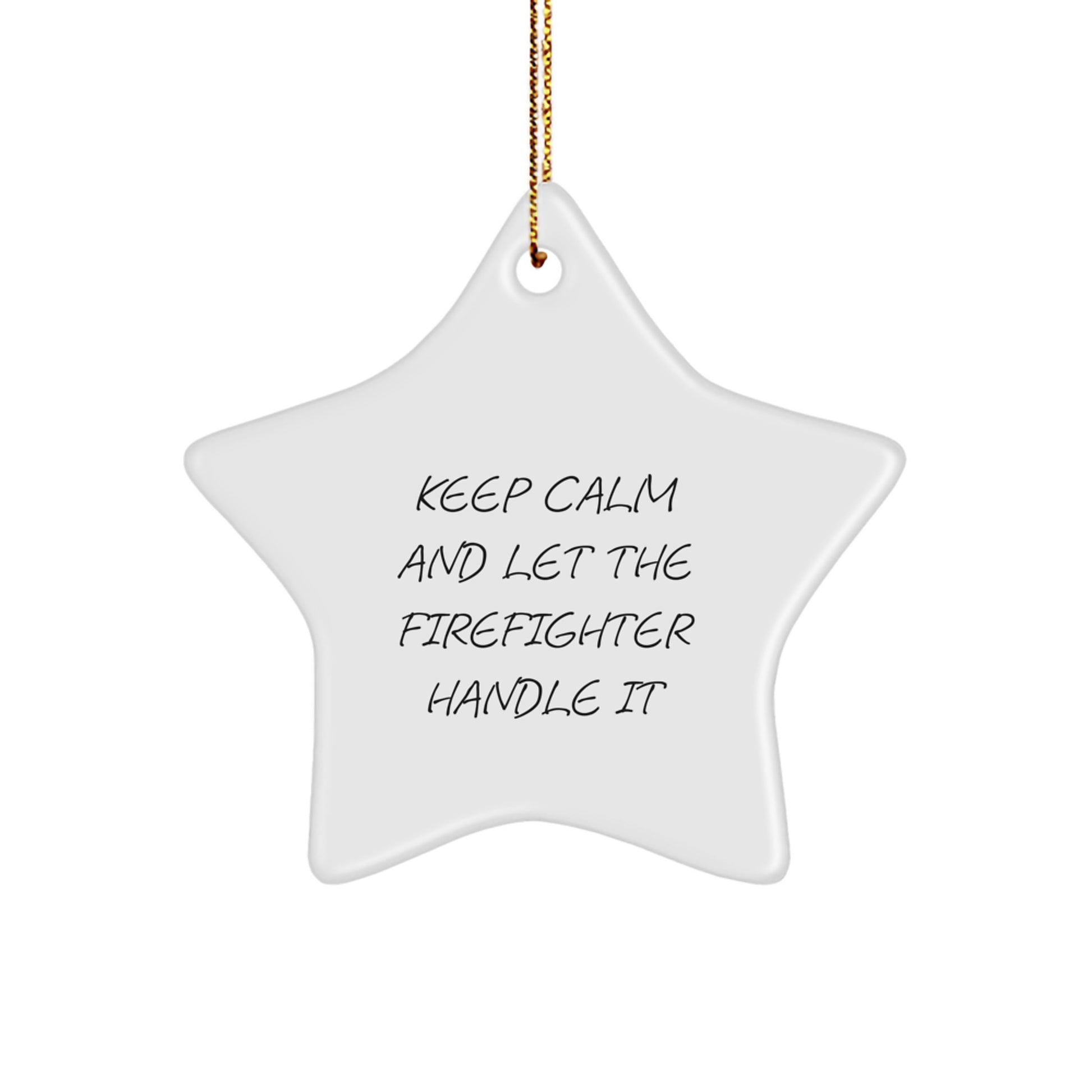Firefighter Gifts from Men to Friends - Funny Star Ornament for Christmas, 'Keep Calm And Let The Firefighter Handle It' - Image 1
