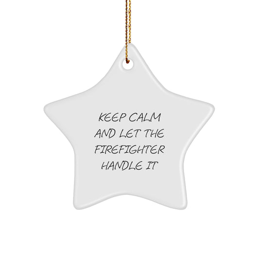 Firefighter Gifts from Men to Friends - Funny Star Ornament for Christmas, 'Keep Calm And Let The Firefighter Handle It' - Image 1