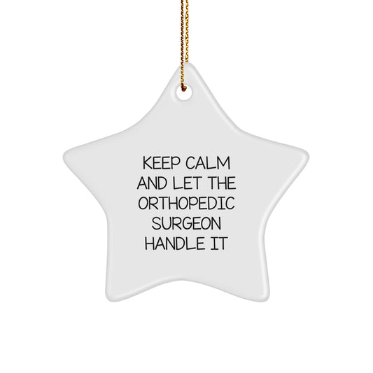 Orthopedic Surgeon Gifts from Friends, Funny Star Ornament for Christmas, 'Keep Calm And Let The Orthopedic Surgeon Handle It' - Image 1
