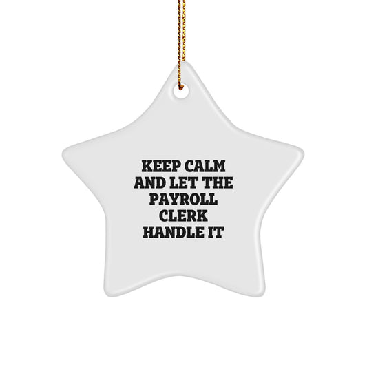 Funny Payroll Clerk Gifts, 'Keep Calm And Let The Payroll Clerk Handle It' Star Ornament, Gifts from Friends for Payroll Clerk, Unique Christmas Unique Gifts - Image 1