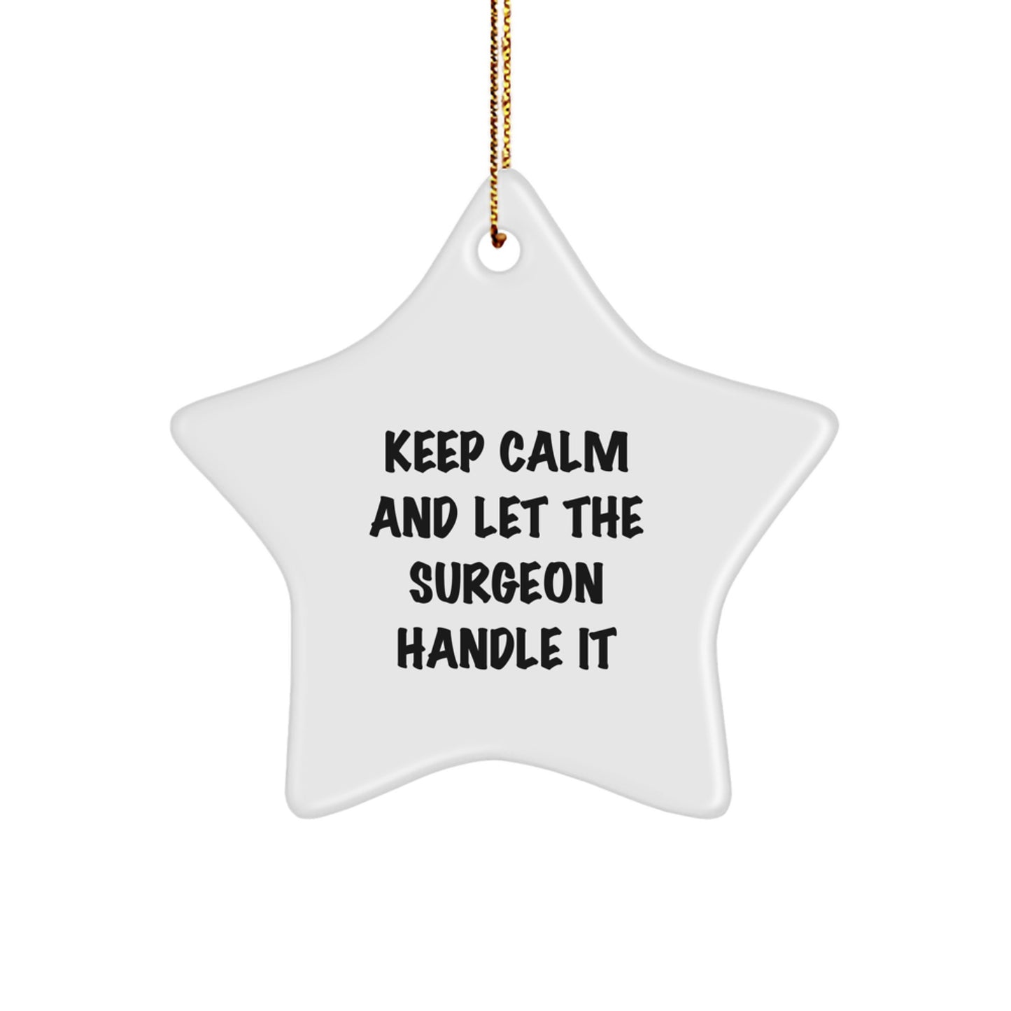 Funny Surgeon Gifts - Keep Calm And Let The Surgeon Handle It, Star Ornament, Christmas Unique Gifts from Friends to Surgeon - Image 1