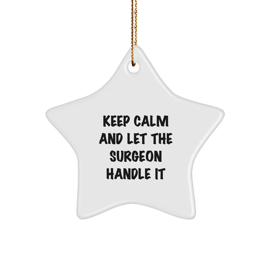 Funny Surgeon Gifts - Keep Calm And Let The Surgeon Handle It, Star Ornament, Christmas Unique Gifts from Friends to Surgeon - Image 1