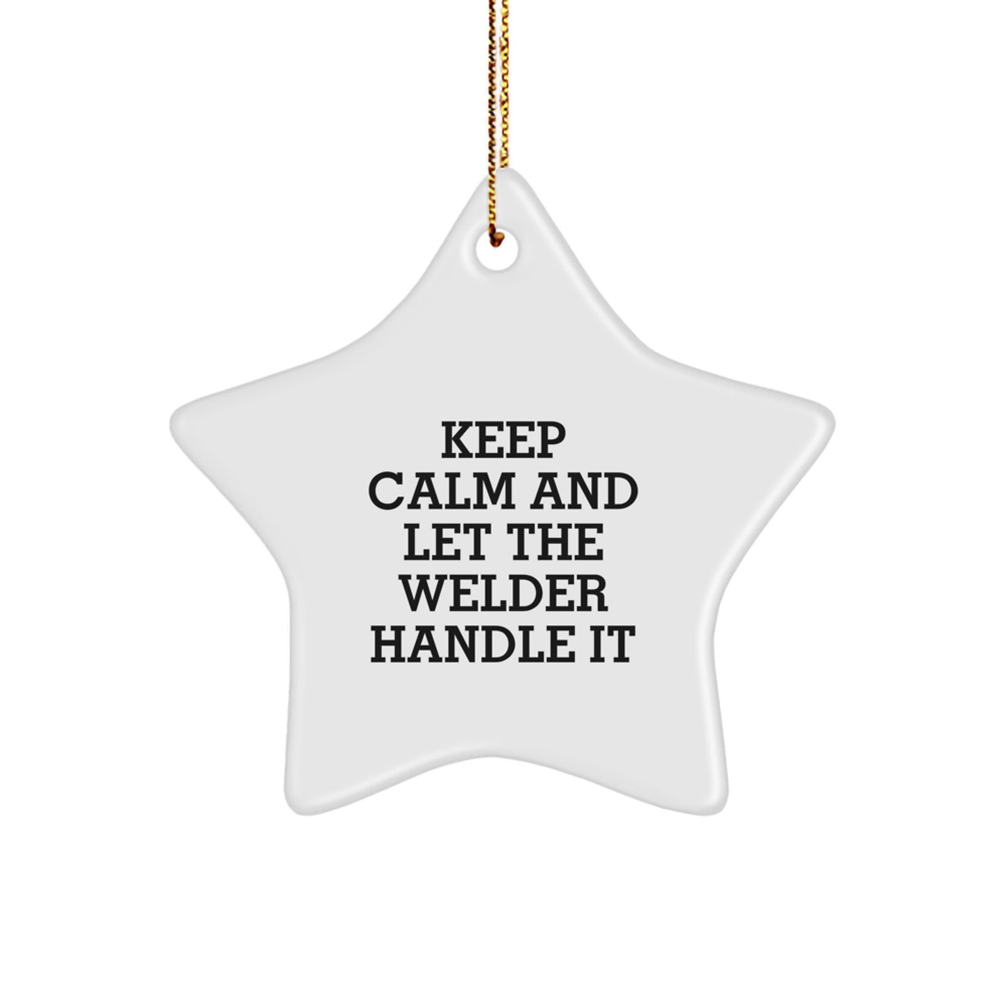 Welder Gifts from Friends - Keep Calm And Let The Welder Handle It Christmas Star Ornament for Men or Women, Funny Inspirational Gift for Welder, Gifts from Men to Friends or Coworkers - Image 1