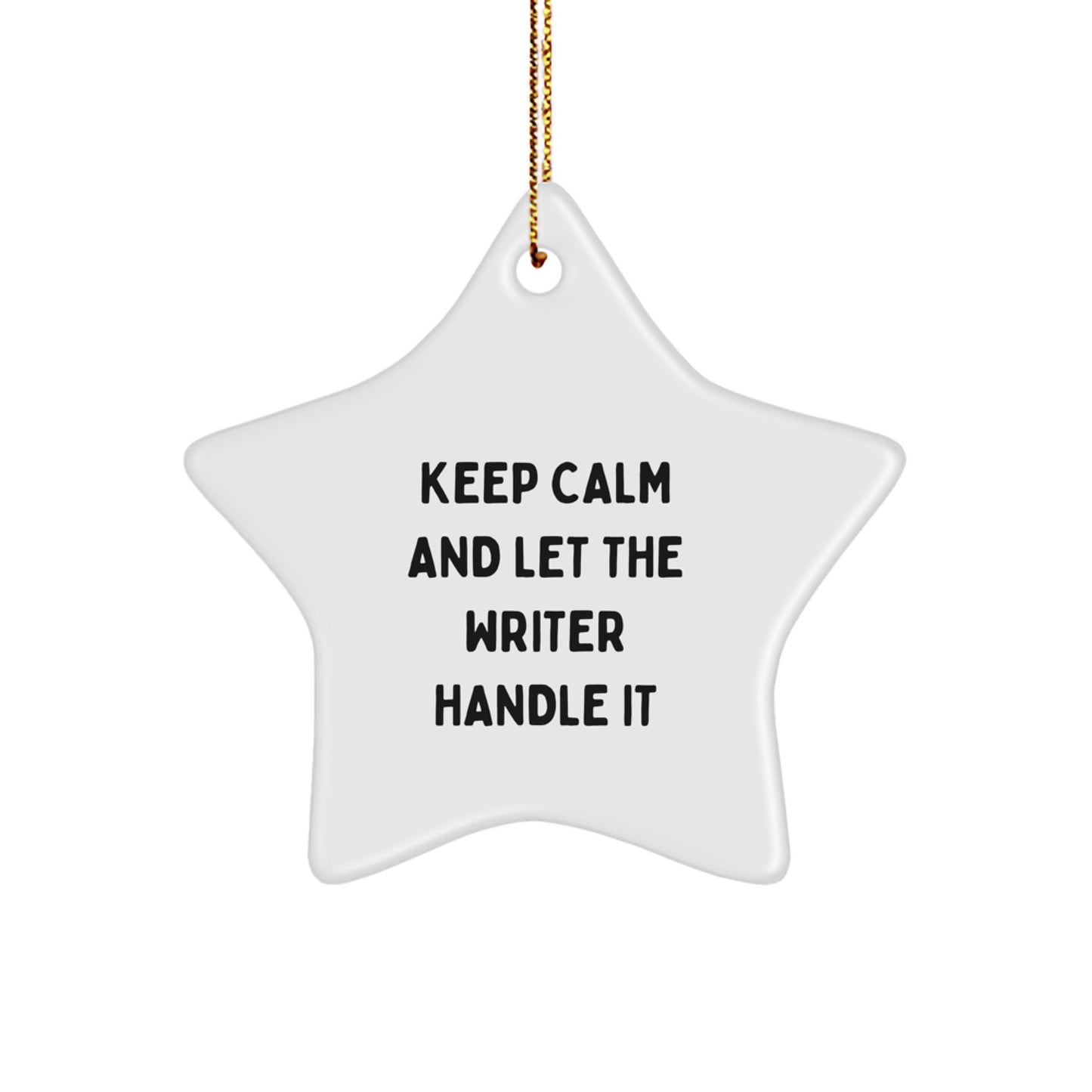 Funny Writer Gifts from Men to Friends - Keep Calm And Let The Writer Handle It Star Ornament for Christmas - Image 1