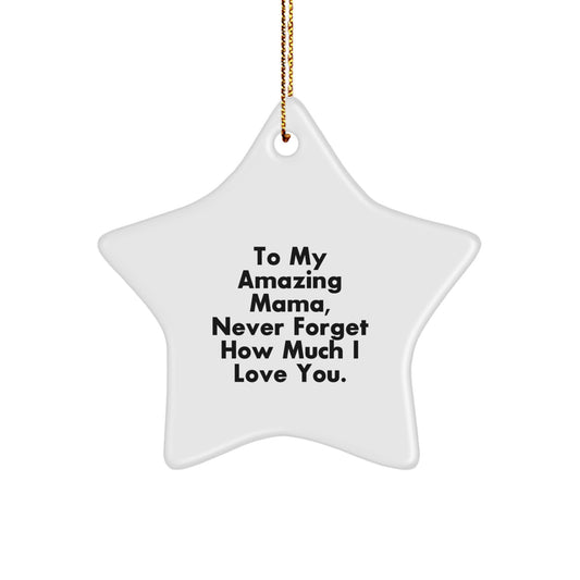 Mama Gifts from Men, To My Amazing Mama, Never Forget How Much I Love You. - Star Ornament for Christmas Unique Gifts for Mama - Image 1