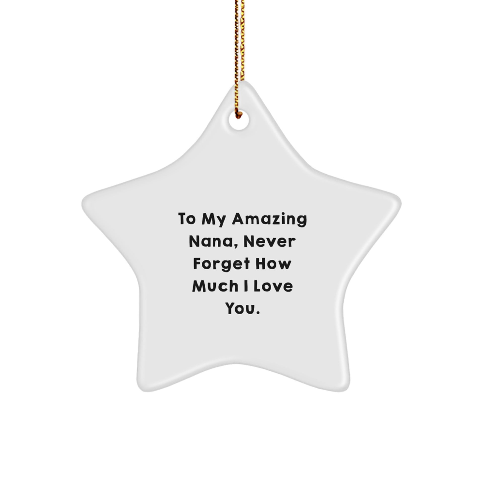 To My Amazing Nana, Gifts from Men, Unique Star Ornament for Nanas, Never Forget How Much I Love You. Christmas Unique Gifts for Family - Image 1