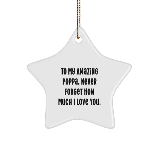 Inspirational Poppa Gifts - To My Amazing Poppa, Never Forget How Much I Love You. - Star Ornament, White, 3.25'' Tall, MDF, Sublimation, Gift from Family, for Poppa, Christmas Unique Presents - Image 1