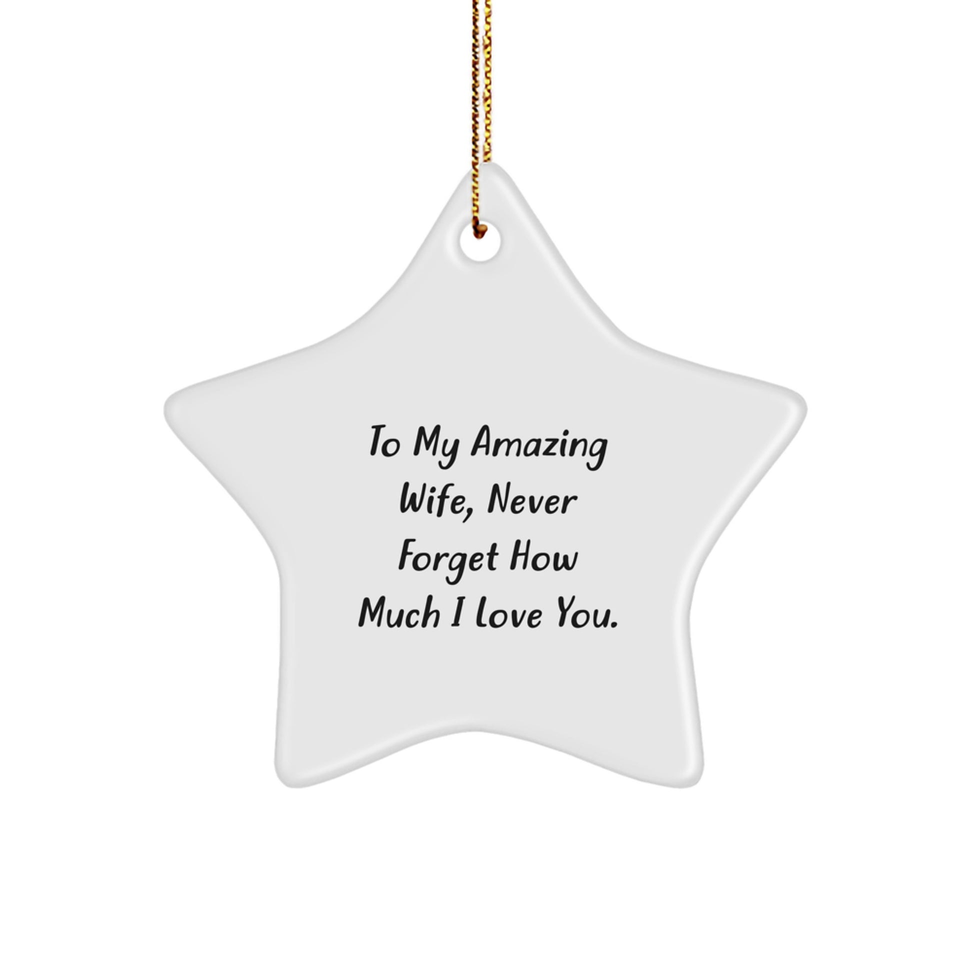 Wife Gifts from Men, To My Amazing Wife, Never Forget How Much I Love You. - Christmas Star Ornament, Inspirational Quote, Unique Gift for Her - Image 1
