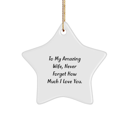 Wife Gifts from Men, To My Amazing Wife, Never Forget How Much I Love You. - Christmas Star Ornament, Inspirational Quote, Unique Gift for Her - Image 1