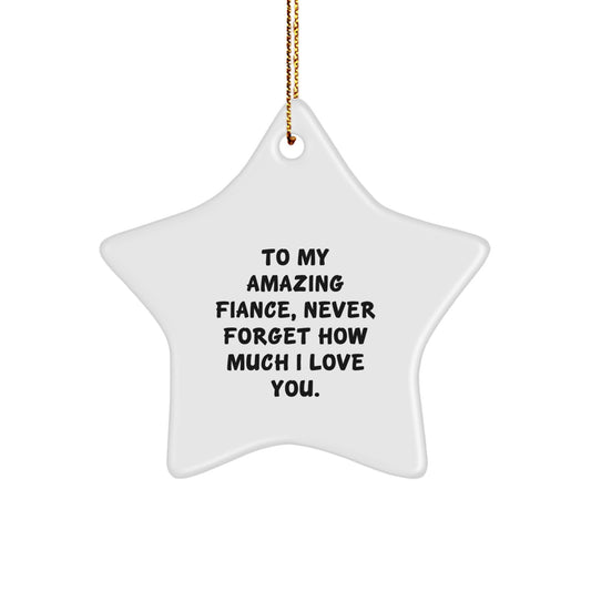 To My Amazing Fiance, Gifts from Men to Fiance, Star Ornament for Christmas, Never Forget How Much I Love You. - Image 1