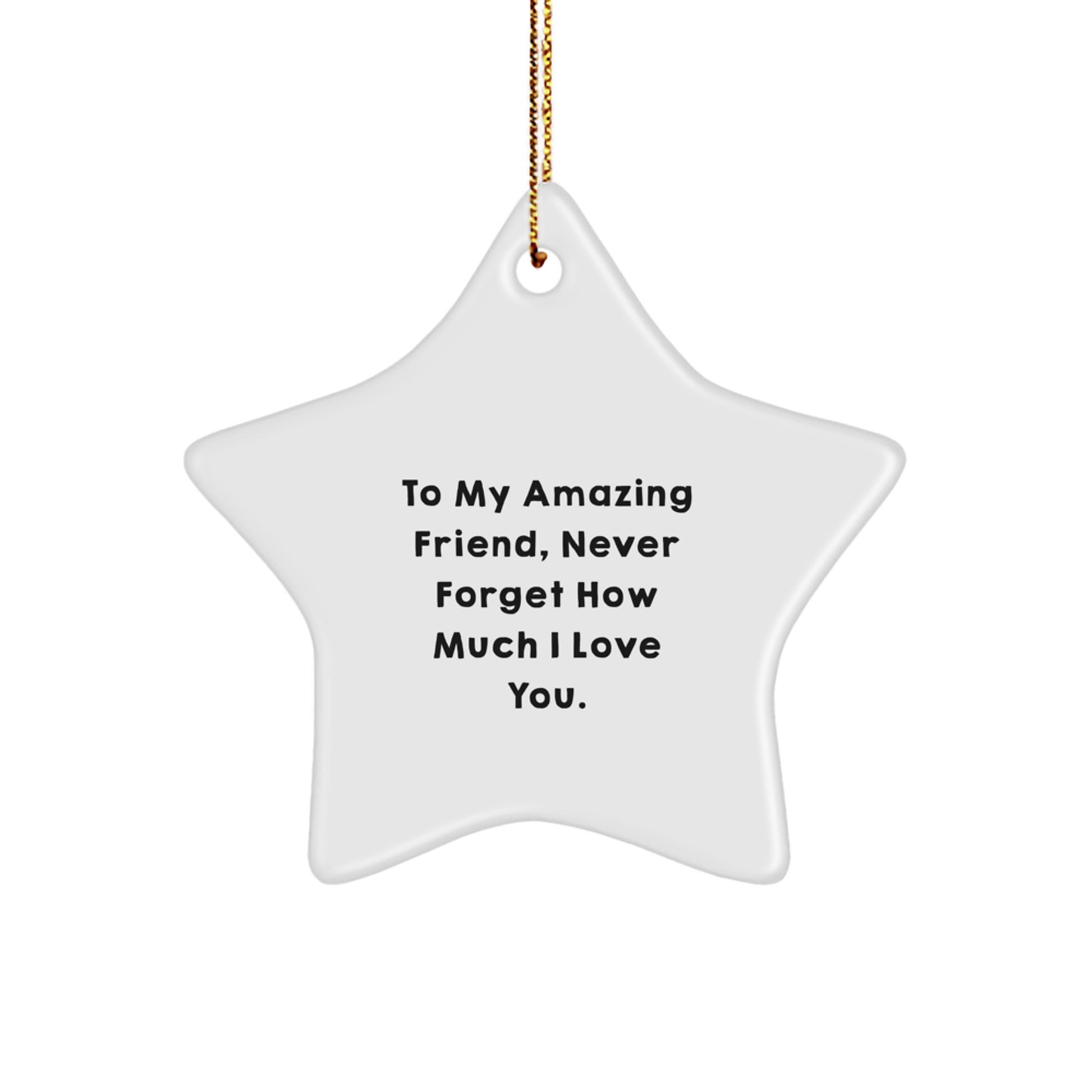 Gifts from Friends to My Amazing Friend Never Forget How Much I Love You Star Ornament, Christmas Unique Presents - Image 1