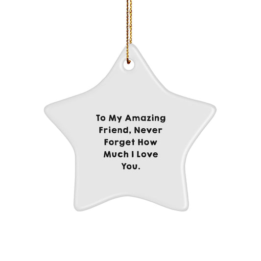 Gifts from Friends to My Amazing Friend Never Forget How Much I Love You Star Ornament, Christmas Unique Presents - Image 1