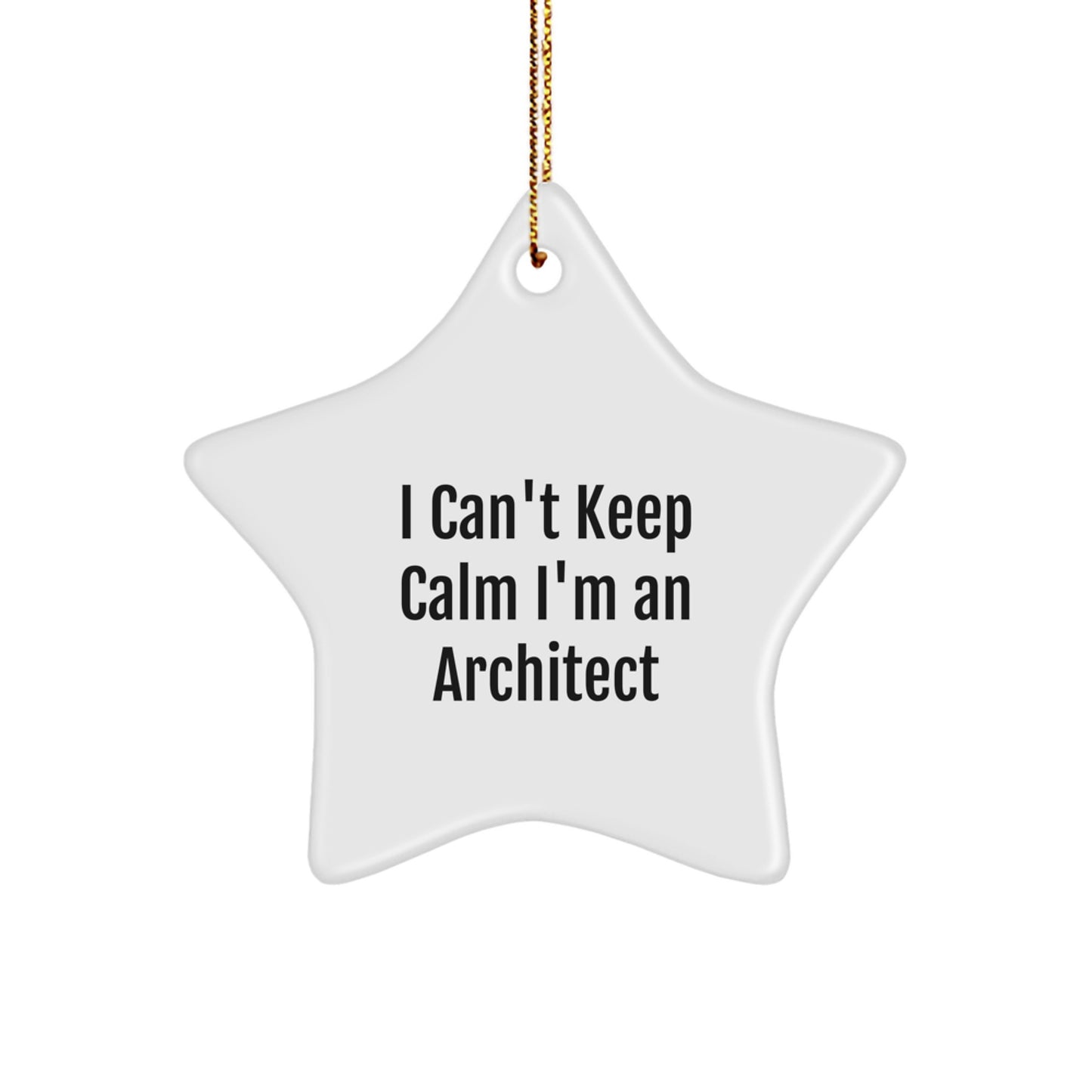 Architect Gifts: 'I Can't Keep Calm I'm An Architect' Star Ornament, Funny Christmas Unique Gift for Men, Women, Friends, Family - Image 1