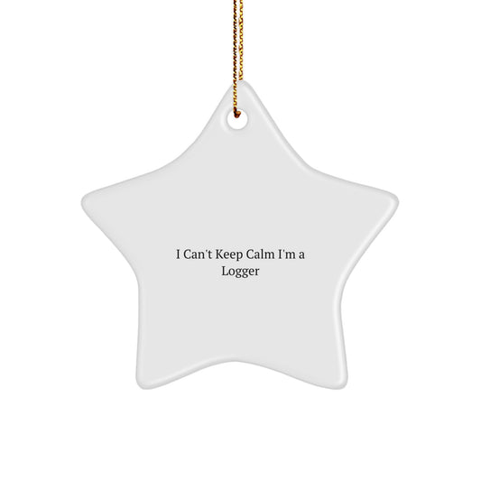 Funny Logger Gifts, Logger Star Ornament for Christmas, I Can't Keep Calm I'm A Logger, Gifts from Friends for Logger, Unique Logger Gifts for Men - Image 1