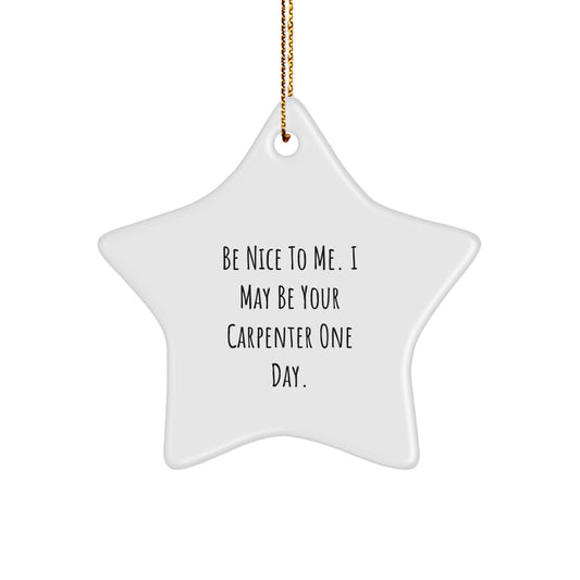 Funny Carpenter Gifts from Friends to Family - Be Nice To Me Star Ornament for Christmas - Image 1