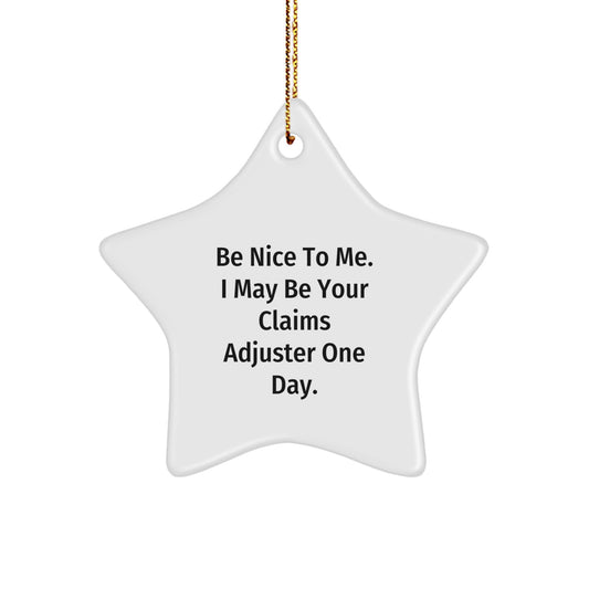 Claims Adjuster Gifts, Funny Quote, Christmas Star Ornament, Be Nice To Me. I May Be Your Claims Adjuster One Day., Gifts from Coworkers to Claims Adjuster - Image 1