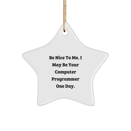 Computer Programmer Star Ornament, Funny Quote, Christmas Unique Gifts for Men, 'Be Nice To Me. I May Be Your Computer Programmer One Day.', Gifts from Friends to Computer Programmer - Image 1