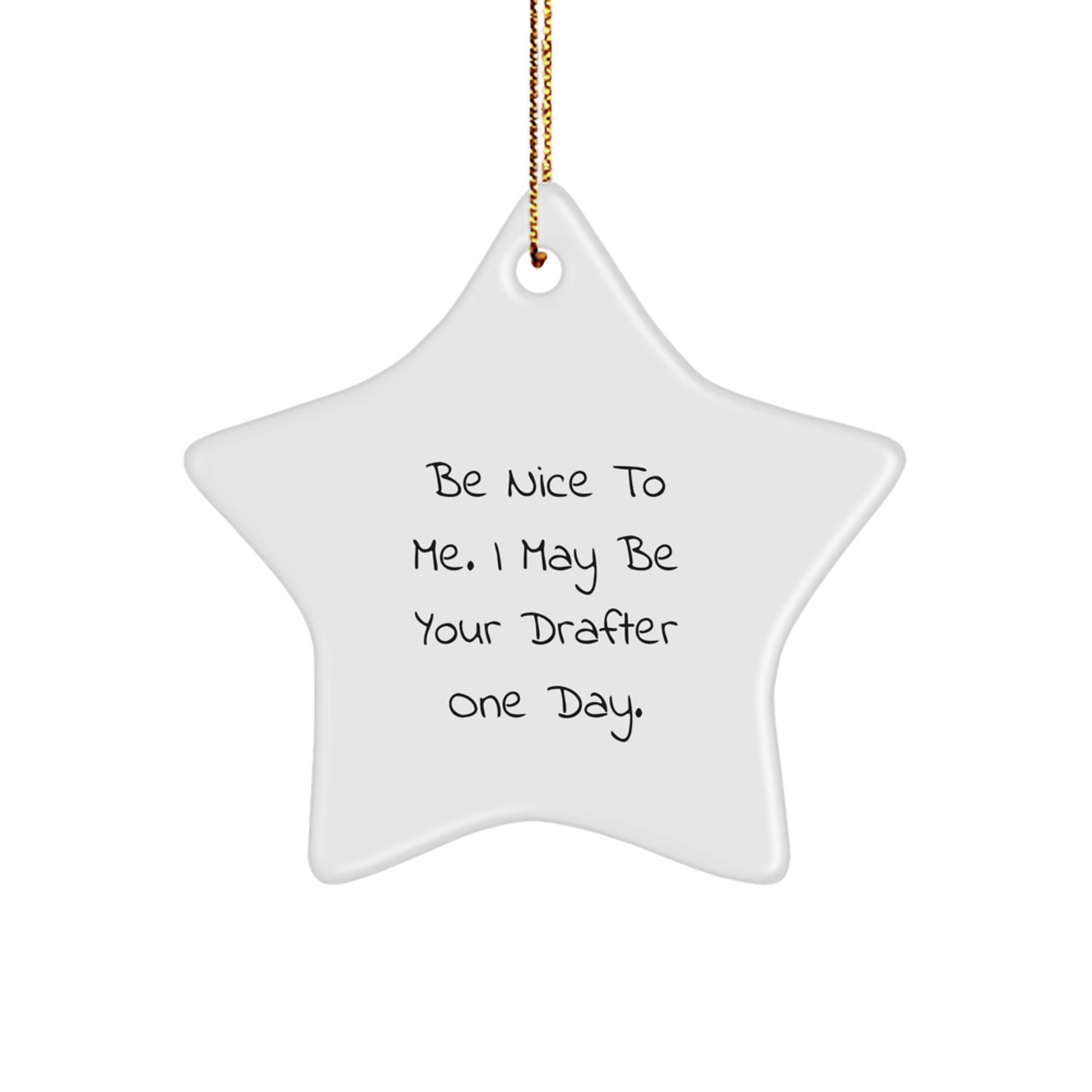 Funny Drafter Gifts, Be Nice To Me. I May Be Your Drafter One Day., Star Ornament for Christmas, Gifts from Friends to Drafter, Gifts for Drafter - Image 1