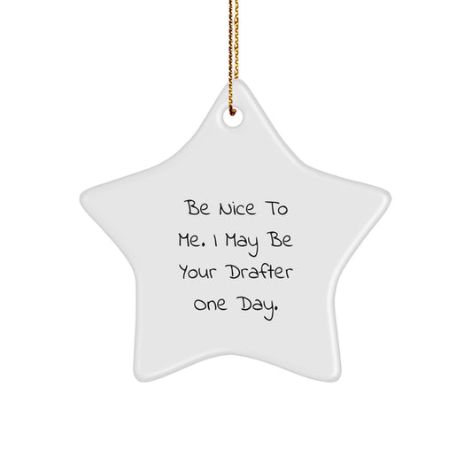 Funny Drafter Gifts, Be Nice To Me. I May Be Your Drafter One Day., Star Ornament for Christmas, Gifts from Friends to Drafter, Gifts for Drafter - Image 1