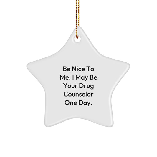 Funny Drug Counselor Gifts from Men to Men - Be Nice To Me. I May Be Your Drug Counselor One Day. - Star Ornament for Christmas - Image 1