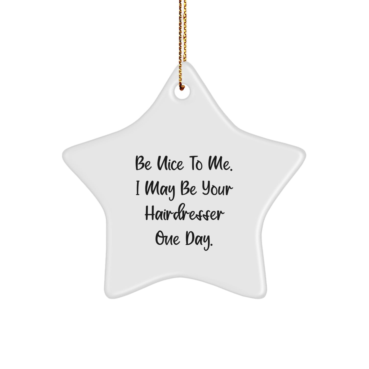 Funny Hairdresser Gifts from Friends for Hairdresser, Be Nice To Me. I May Be Your Hairdresser One Day. Christmas Star Ornament - Image 1