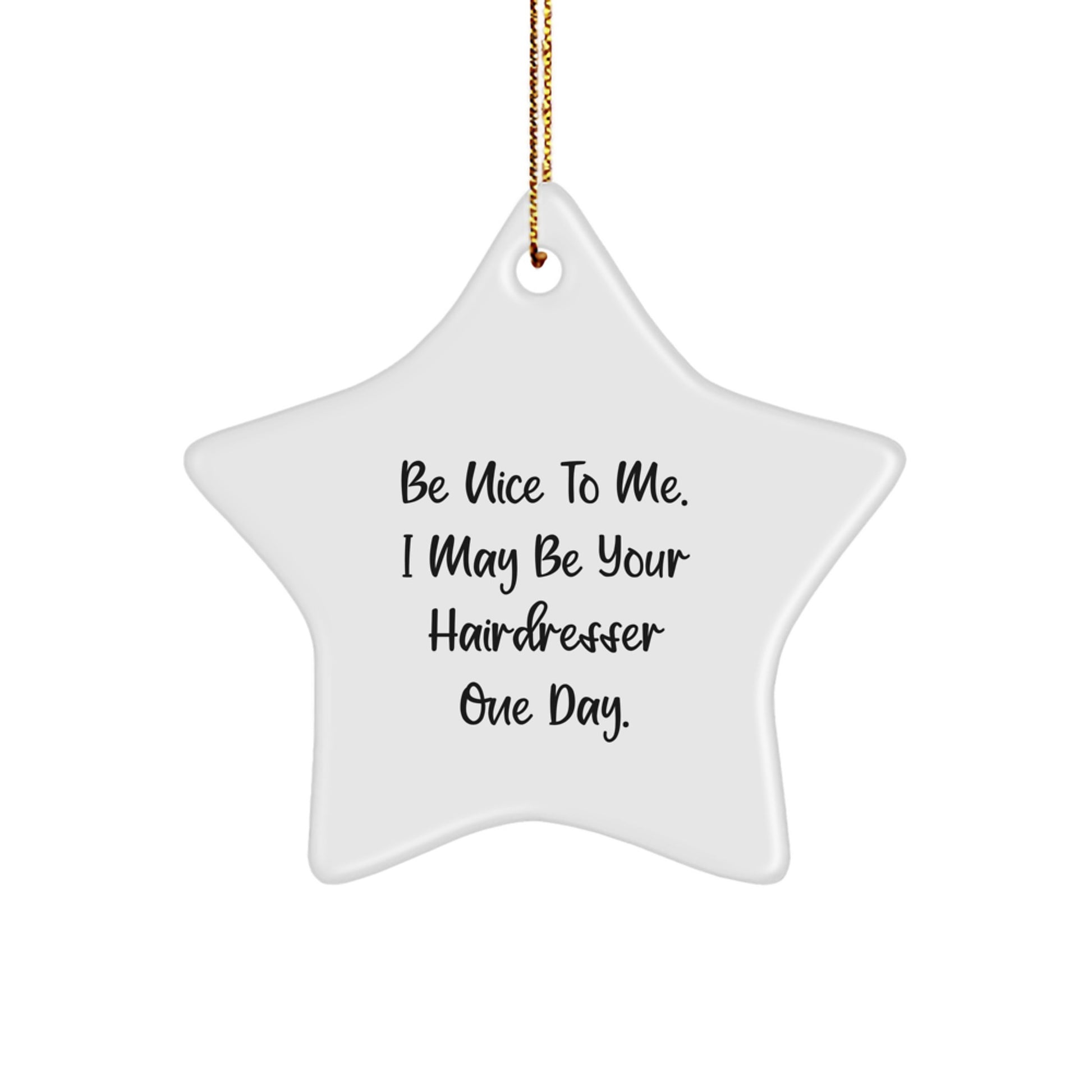 Funny Hairdresser Gifts from Friends for Hairdresser, Be Nice To Me. I May Be Your Hairdresser One Day. Christmas Star Ornament - Image 1