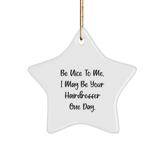 Funny Hairdresser Gifts from Friends for Hairdresser, Be Nice To Me. I May Be Your Hairdresser One Day. Christmas Star Ornament - Image 1