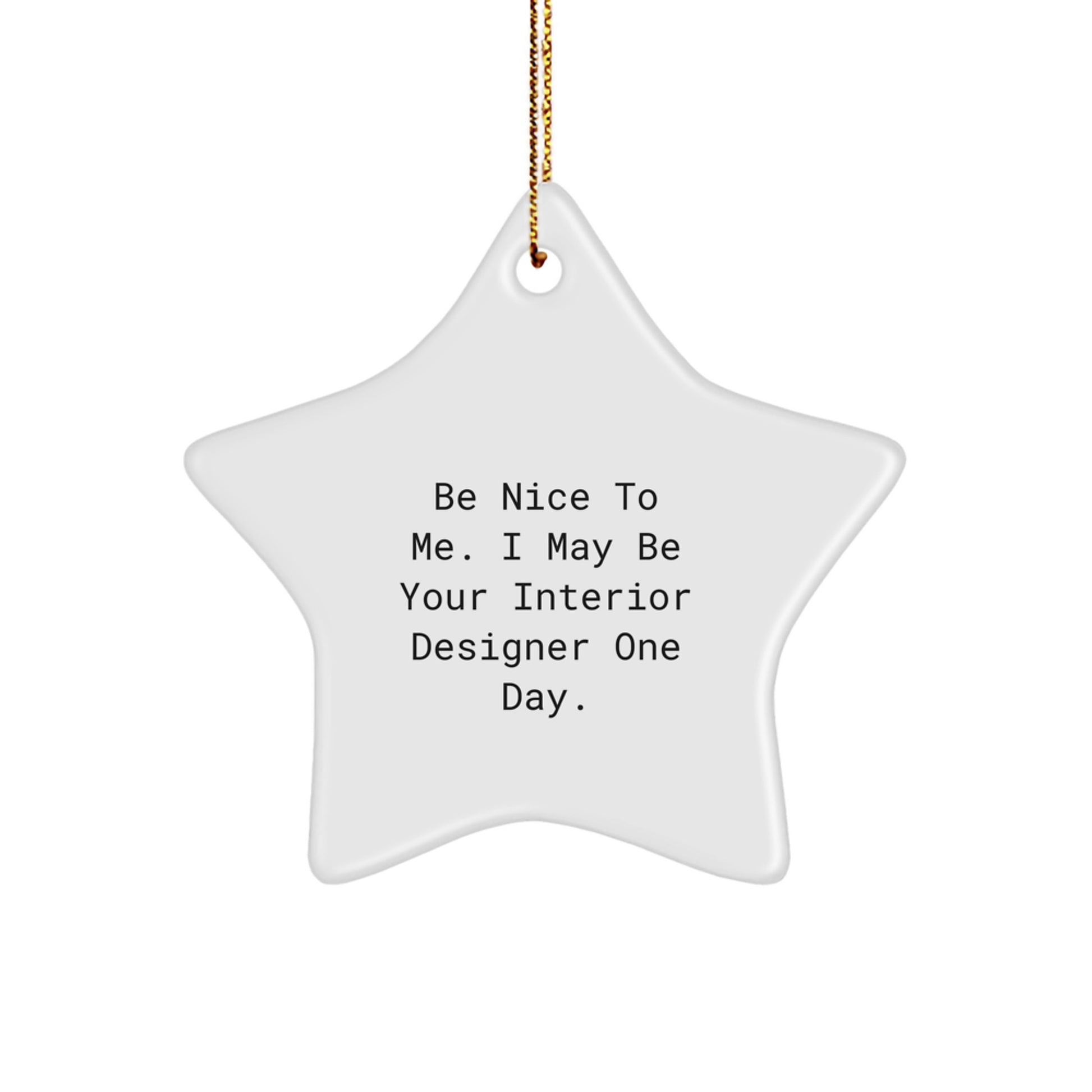 Gifts from Friends to Interior Designers, Be Nice To Me. I May Be Your Interior Designer One Day. Star Ornament, Christmas Unique Gifts - Image 1