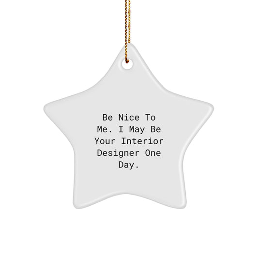 Gifts from Friends to Interior Designers, Be Nice To Me. I May Be Your Interior Designer One Day. Star Ornament, Christmas Unique Gifts - Image 1