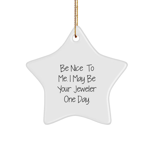Be Nice to Me, Funny Jeweler Gifts from Men to Star Ornament Enthusiasts, Christmas Unique Jeweler Presents - Image 1