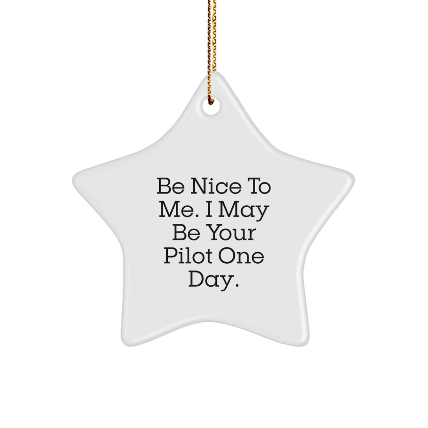 Funny Pilot Gifts for Men Women Friends Family - Be Nice To Me. I May Be Your Pilot One Day. Star Ornament, Christmas Unique Presents from Friends, Pilot Enthusiasts - Image 1
