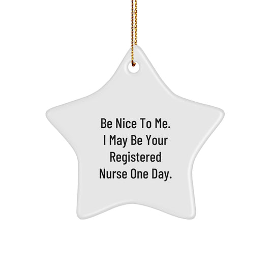 Gifts from Family, Friends, or Coworkers - Be Nice To Me. I May Be Your Registered Nurse One Day. Star Ornament for Christmas - Image 1