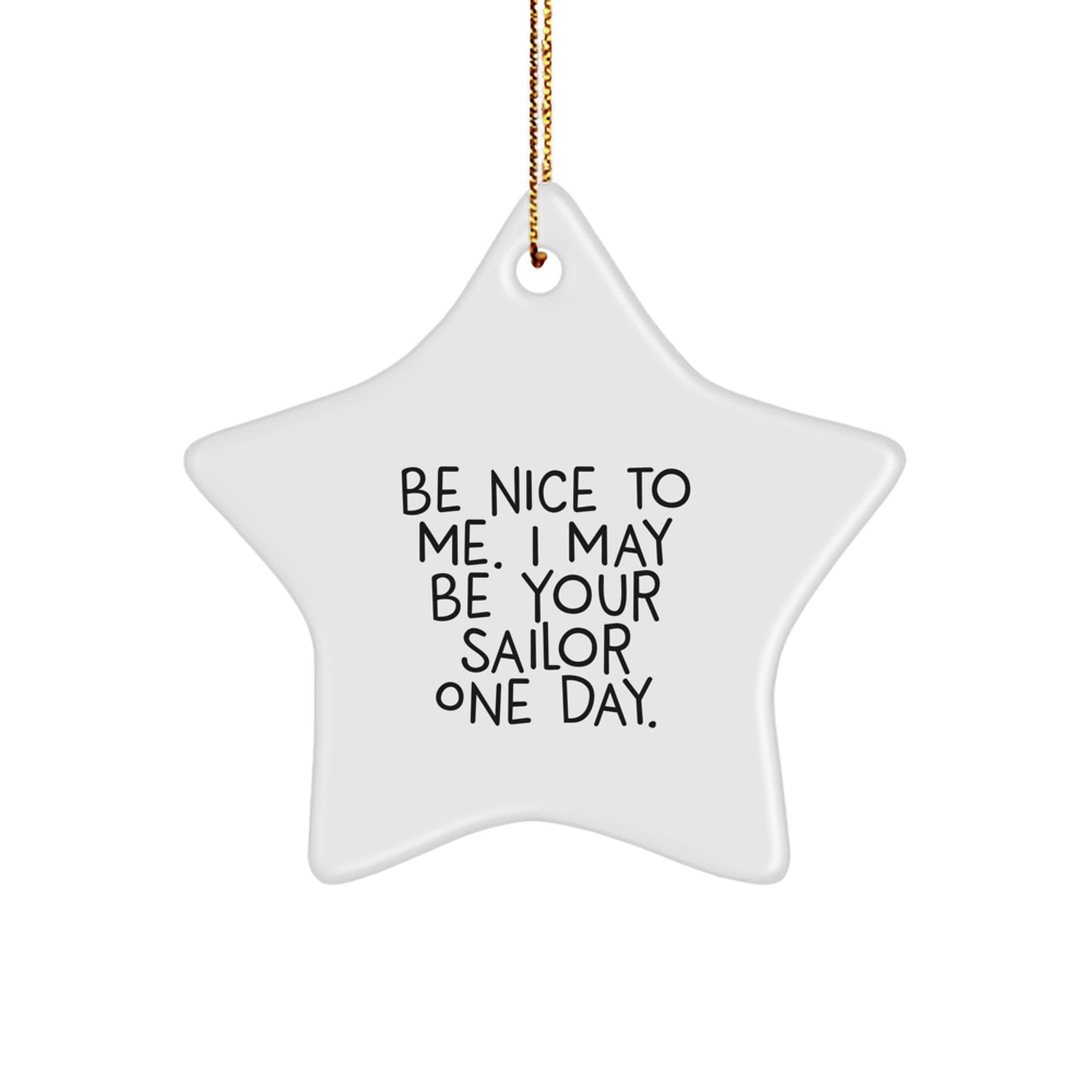 Sailor's Star Ornament Gift, Be Nice To Me. I May Be Your Sailor One Day., Christmas Star Decoration, Sailor Gifts for Men, Gifts from Friends - Image 1