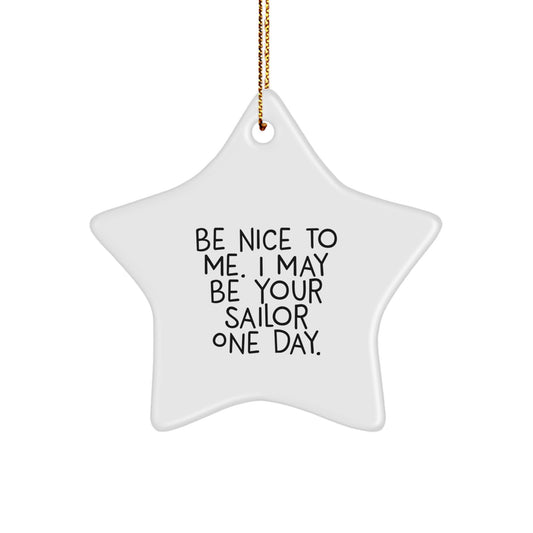 Sailor's Star Ornament Gift, Be Nice To Me. I May Be Your Sailor One Day., Christmas Star Decoration, Sailor Gifts for Men, Gifts from Friends - Image 1
