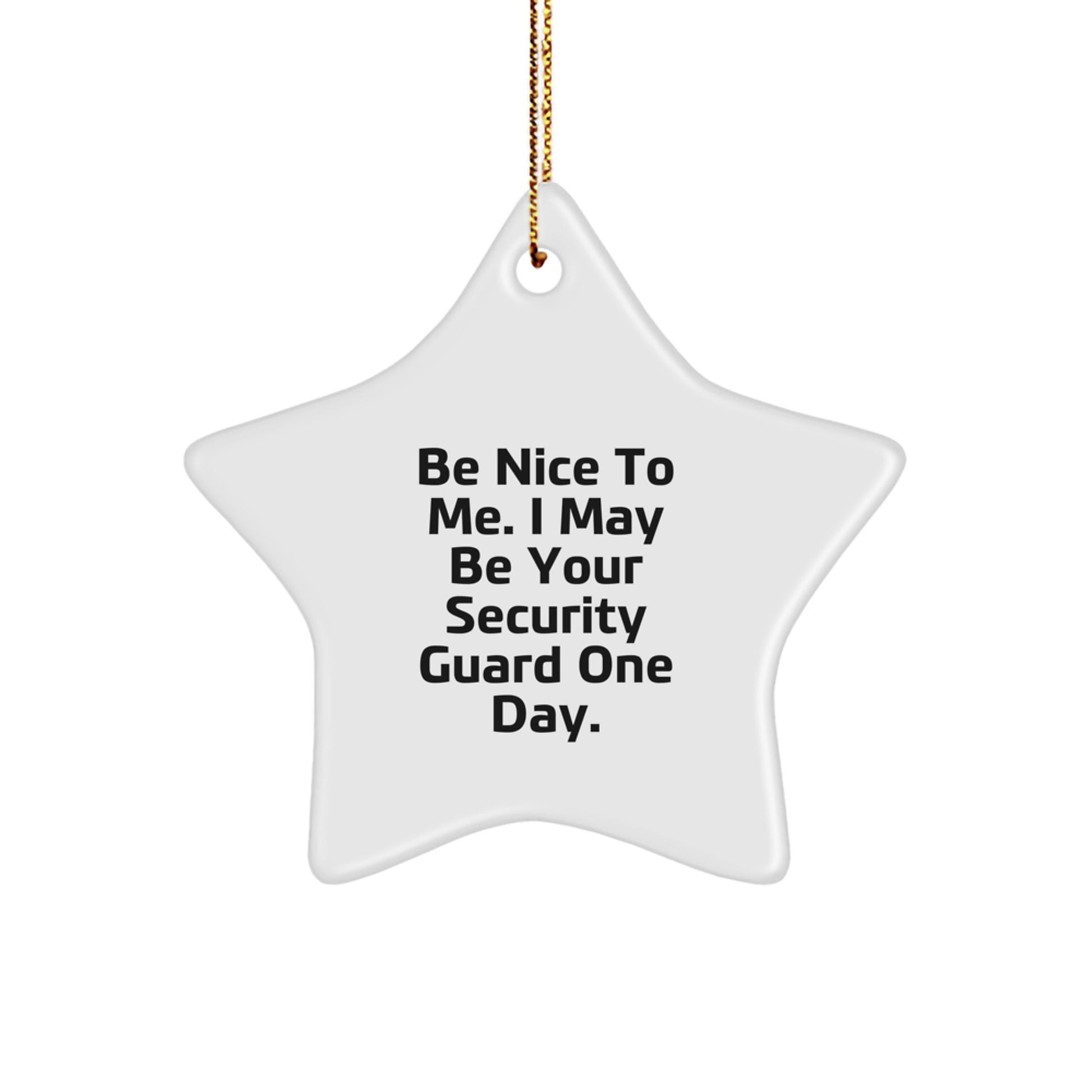 Funny Security Guard Star Ornament, Gifts from Men to Security Guard, Be Nice To Me. I May Be Your Security Guard One Day., Christmas Unique Gifts for Security Guard Friends and Family - Image 1
