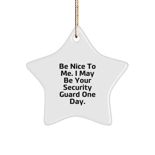 Funny Security Guard Star Ornament, Gifts from Men to Security Guard, Be Nice To Me. I May Be Your Security Guard One Day., Christmas Unique Gifts for Security Guard Friends and Family - Image 1