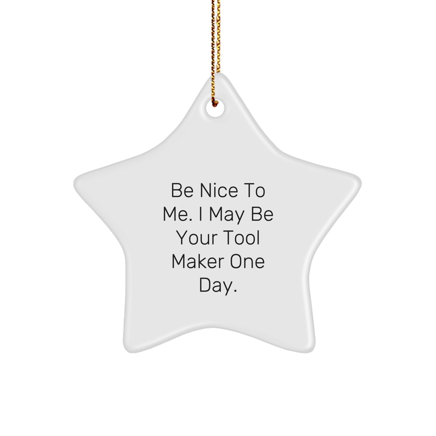 Funny Tool Maker Gifts from Friends to Family - Be Nice to Me Star Ornament for Christmas - Image 1