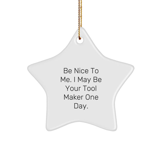 Funny Tool Maker Gifts from Friends to Family - Be Nice to Me Star Ornament for Christmas - Image 1
